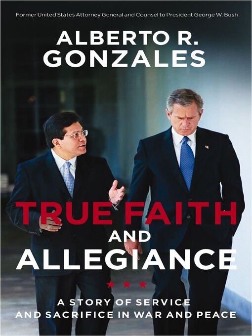 Title details for True Faith and Allegiance by Alberto R. Gonzales - Available